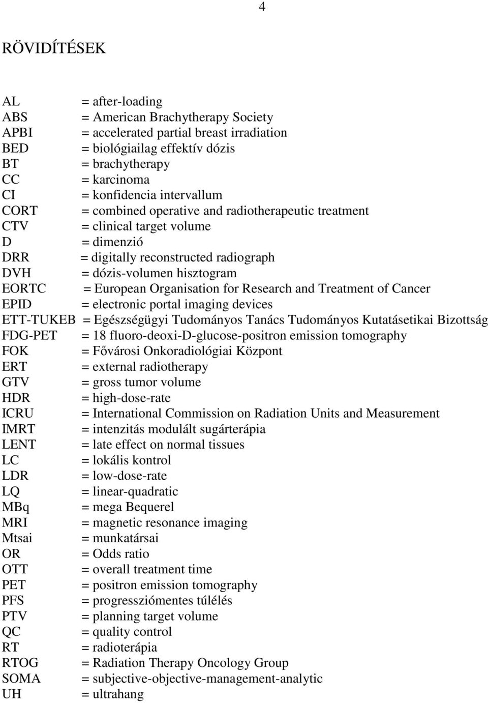 EORTC = European Organisation for Research and Treatment of Cancer EPID = electronic portal imaging devices ETT-TUKEB = Egészségügyi Tudományos Tanács Tudományos Kutatásetikai Bizottság FDG-PET = 18