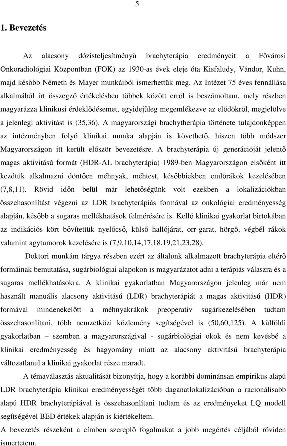 Az Intézet 75 éves fennállása alkalmából írt összegzı értékelésben többek között errıl is beszámoltam, mely részben magyarázza klinikusi érdeklıdésemet, egyidejőleg megemlékezve az elıdökrıl,