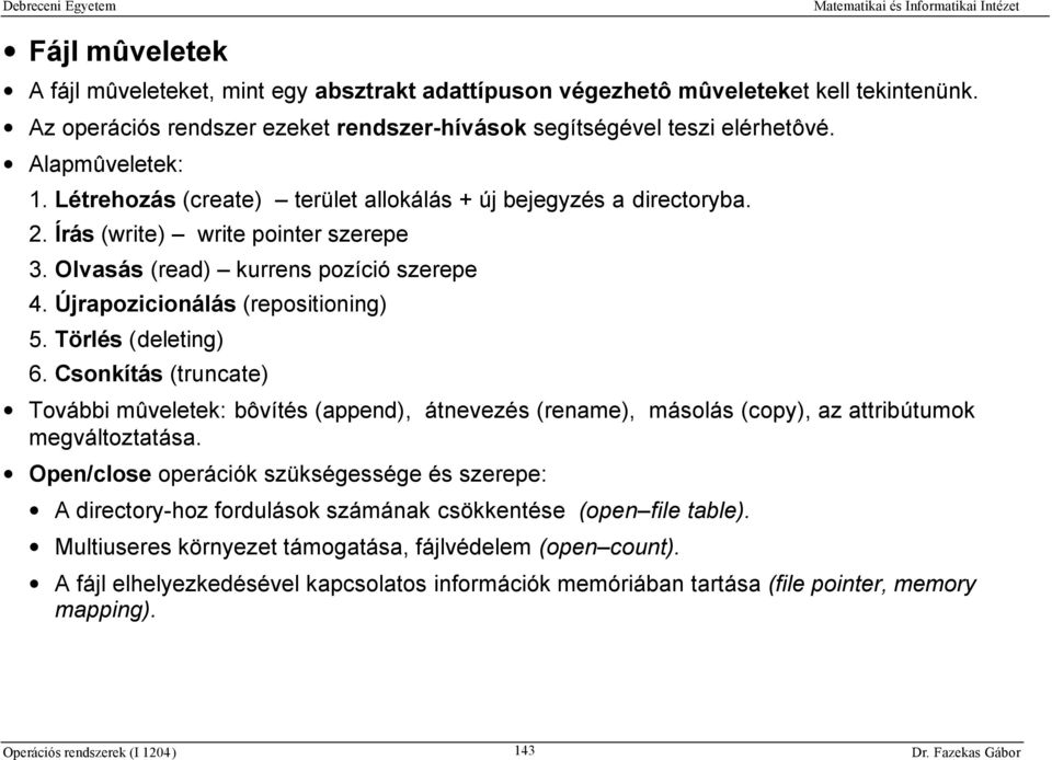 Törlés (deleting) 6. Csonkítás (truncate) További mûveletek: bôvítés (append), átnevezés (rename), másolás (copy), az attribútumok megváltoztatása.