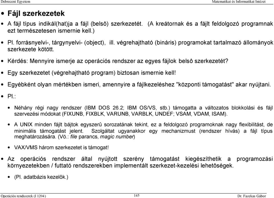 Egy szerkezetet (végrehajtható program) biztosan ismernie kell! Egyébként olyan mértékben ismeri, amennyire a fájlkezeléshez "központi támogatást" akar nyújtani. Pl.