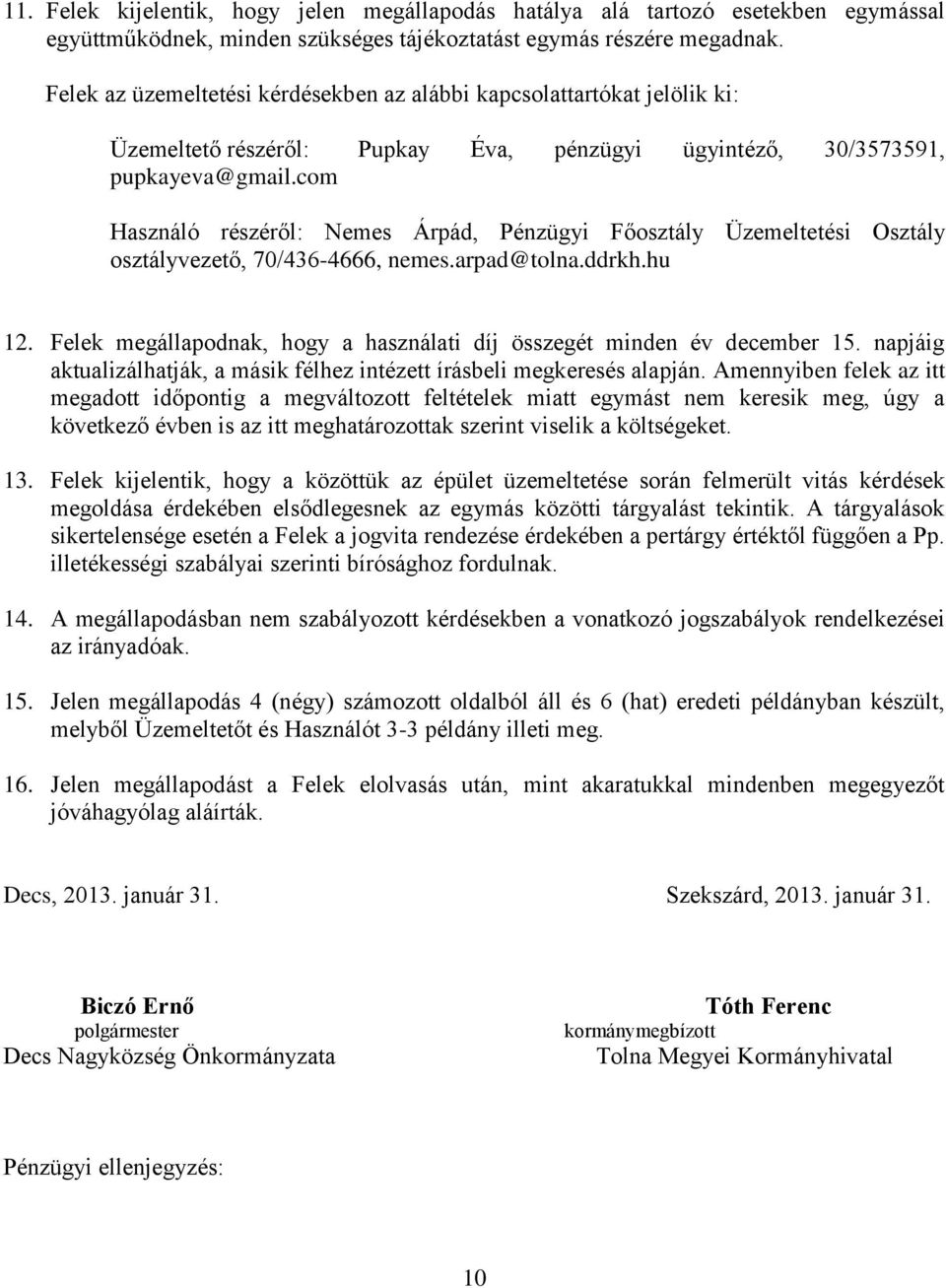 com Használó részéről: Nemes Árpád, Pénzügyi Főosztály Üzemeltetési Osztály osztályvezető, 70/436-4666, nemes.arpad@tolna.ddrkh.hu 12.