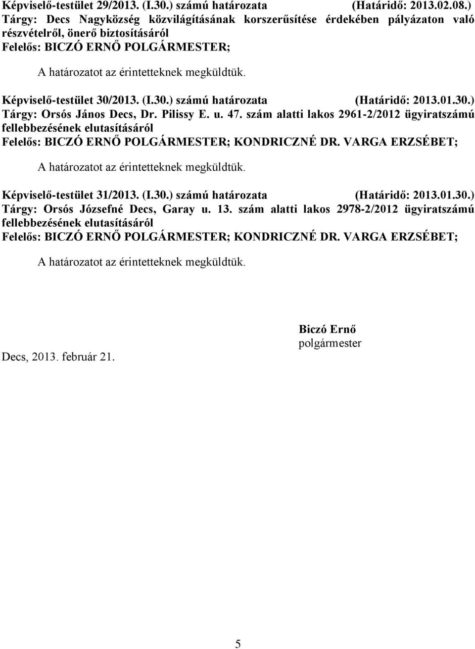 2013. (I.30.) számú határozata (Határidő: 2013.01.30.) Tárgy: Orsós János Decs, Dr. Pilissy E. u. 47.