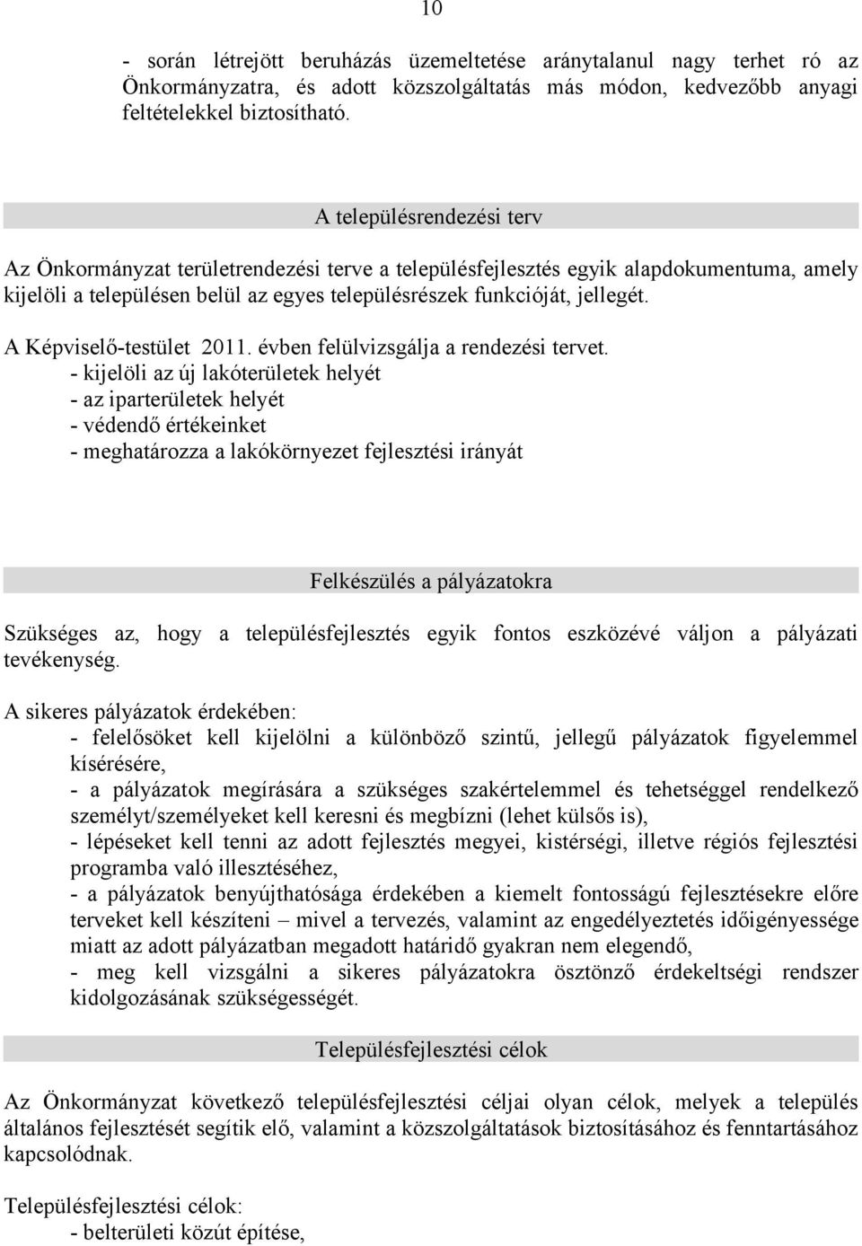 A Képviselő-testület 2011. évben felülvizsgálja a rendezési tervet.