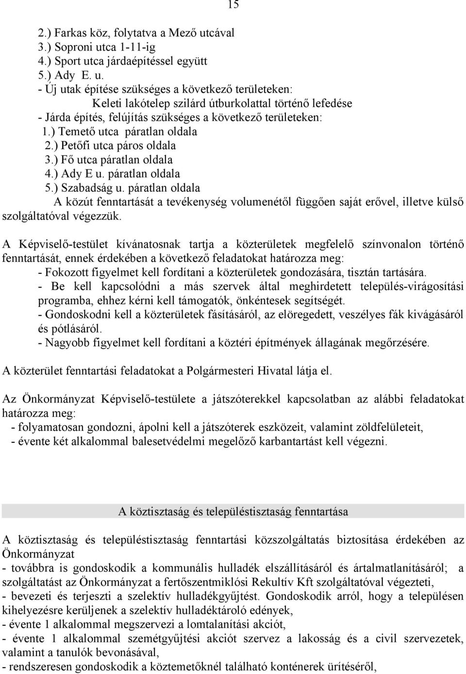 ) Temető utca páratlan oldala 2.) Petőfi utca páros oldala 3.) Fő utca páratlan oldala 4.) Ady E u. páratlan oldala 5.) Szabadság u.