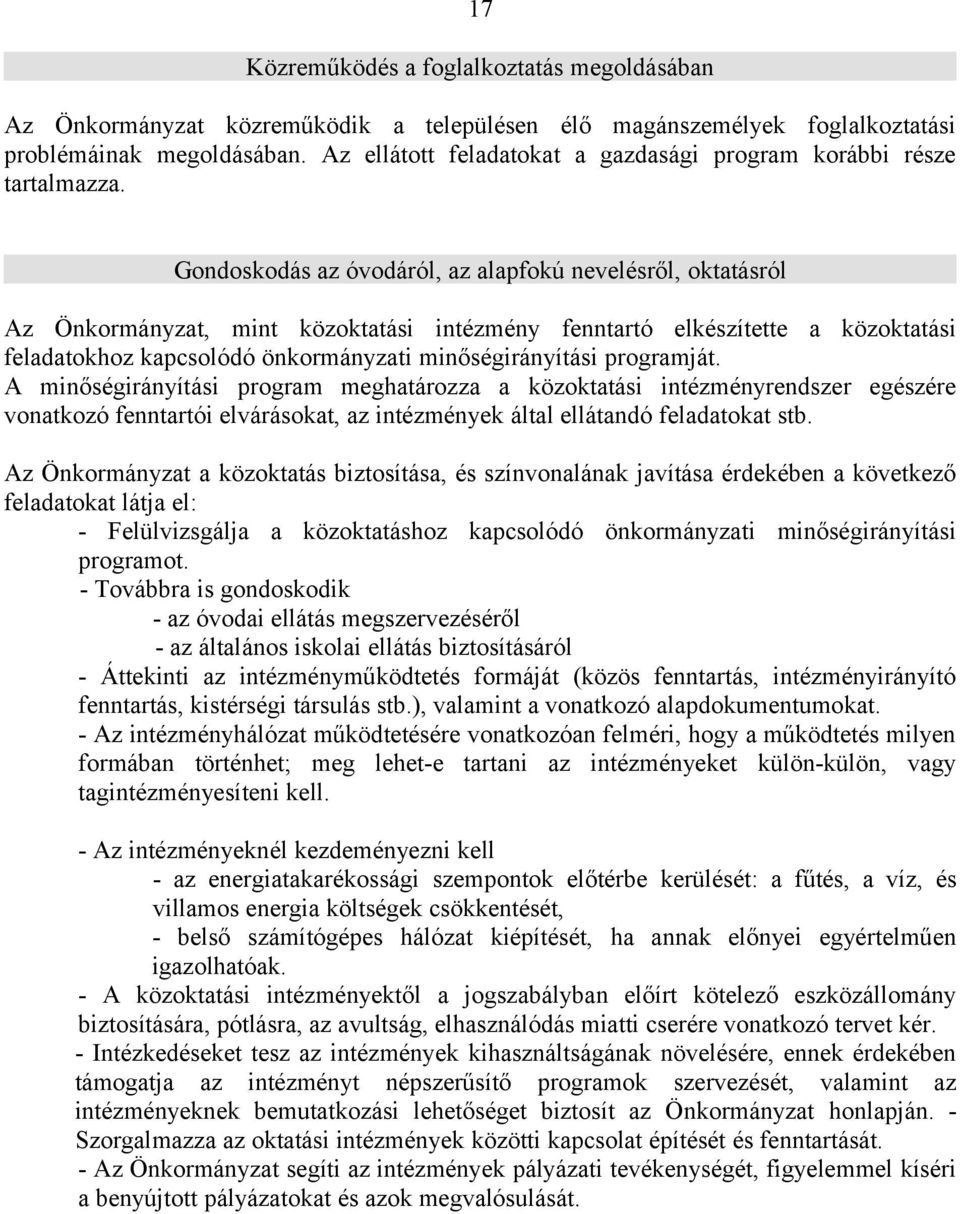 Gondoskodás az óvodáról, az alapfokú nevelésről, oktatásról Az Önkormányzat, mint közoktatási intézmény fenntartó elkészítette a közoktatási feladatokhoz kapcsolódó önkormányzati minőségirányítási