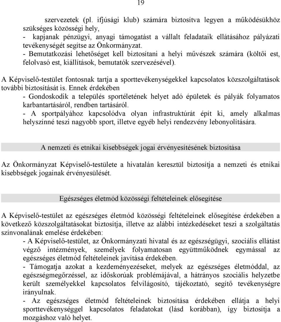 Önkormányzat. - Bemutatkozási lehetőséget kell biztosítani a helyi művészek számára (költői est, felolvasó est, kiállítások, bemutatók szervezésével).