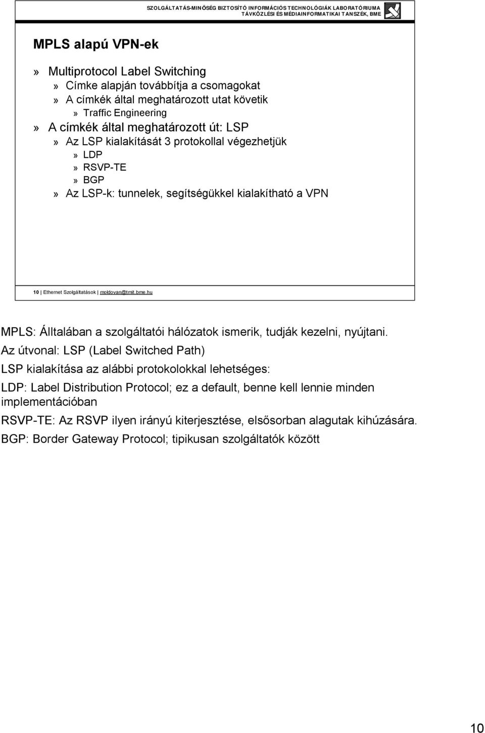 hu MPLS: Álltalában a szolgáltatói hálózatok ismerik, tudják kezelni, nyújtani.