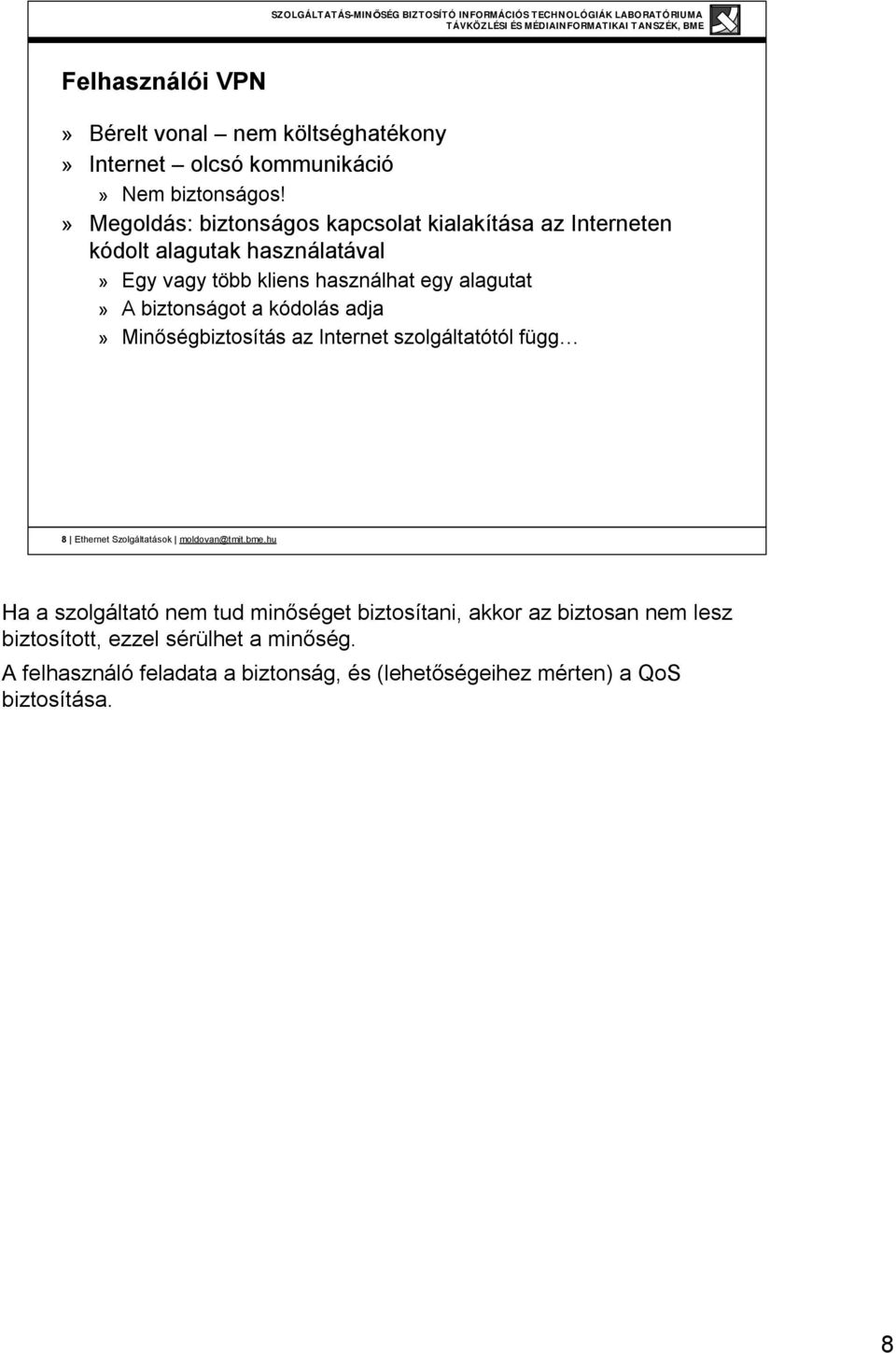 biztonságot a kódolás adja» Minőségbiztosítás az Internet szolgáltatótól függ 8 Ethernet Szolgáltatások moldovan@tmit.bme.