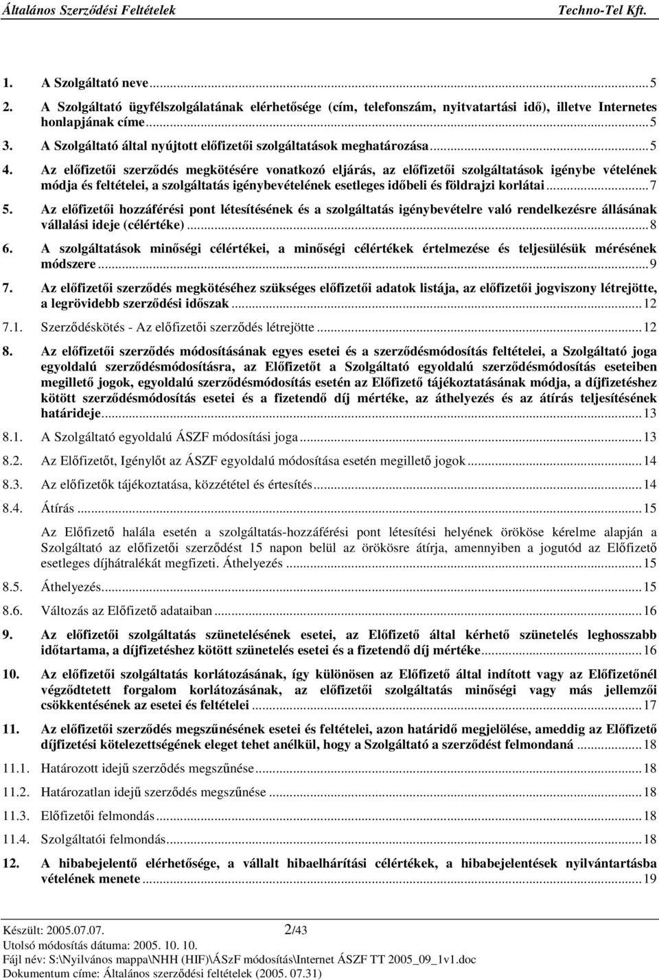 Az elfizeti szerzdés megkötésére vonatkozó eljárás, az elfizeti szolgáltatások igénybe vételének módja és feltételei, a szolgáltatás igénybevételének esetleges idbeli és földrajzi korlátai...7 5.