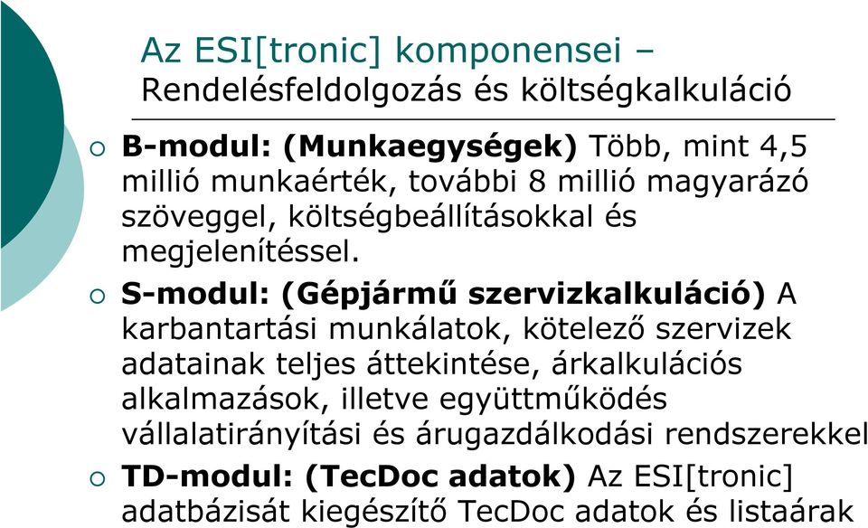 S-modul: (Gépjármű szervizkalkuláció) A karbantartási munkálatok, kötelező szervizek adatainak teljes áttekintése, árkalkulációs