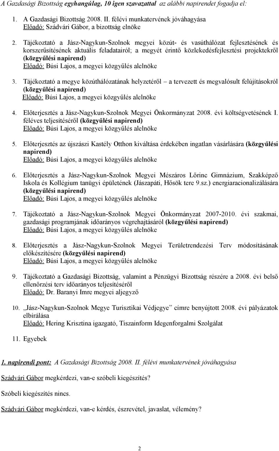 Tájékoztató a Jász-Nagykun-Szolnok megyei közút- és vasúthálózat fejlesztésének és korszerűsítésének aktuális feladatairól; a megyét érintő közlekedésfejlesztési projektekről (közgyűlési napirend)