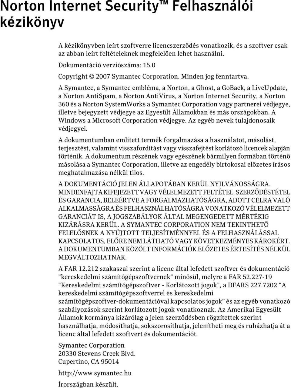 A Symantec, a Symantec embléma, a Norton, a Ghost, a GoBack, a LiveUpdate, a Norton AntiSpam, a Norton AntiVirus, a Norton Internet Security, a Norton 360 és a Norton SystemWorks a Symantec