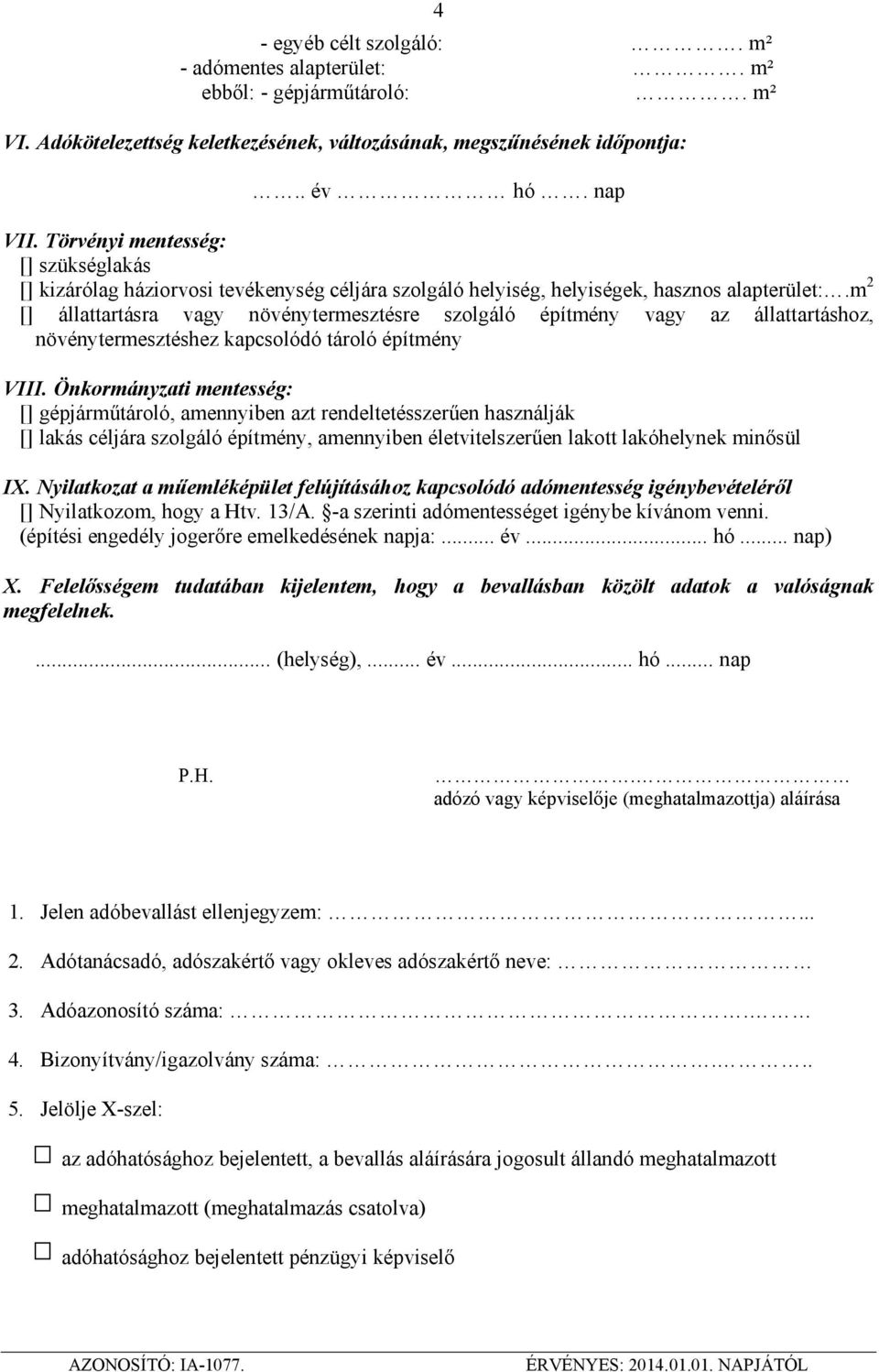 m 2 [] állattartásra vagy növénytermesztésre szolgáló építmény vagy az állattartáshoz, növénytermesztéshez kapcsolódó tároló építmény VIII.