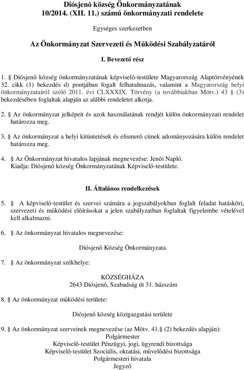 évi CLXXXIX. Törvény (a továbbiakban Mötv.) 43 (3) bekezdésében foglaltak alapján az alábbi rendeletet alkotja. 2.