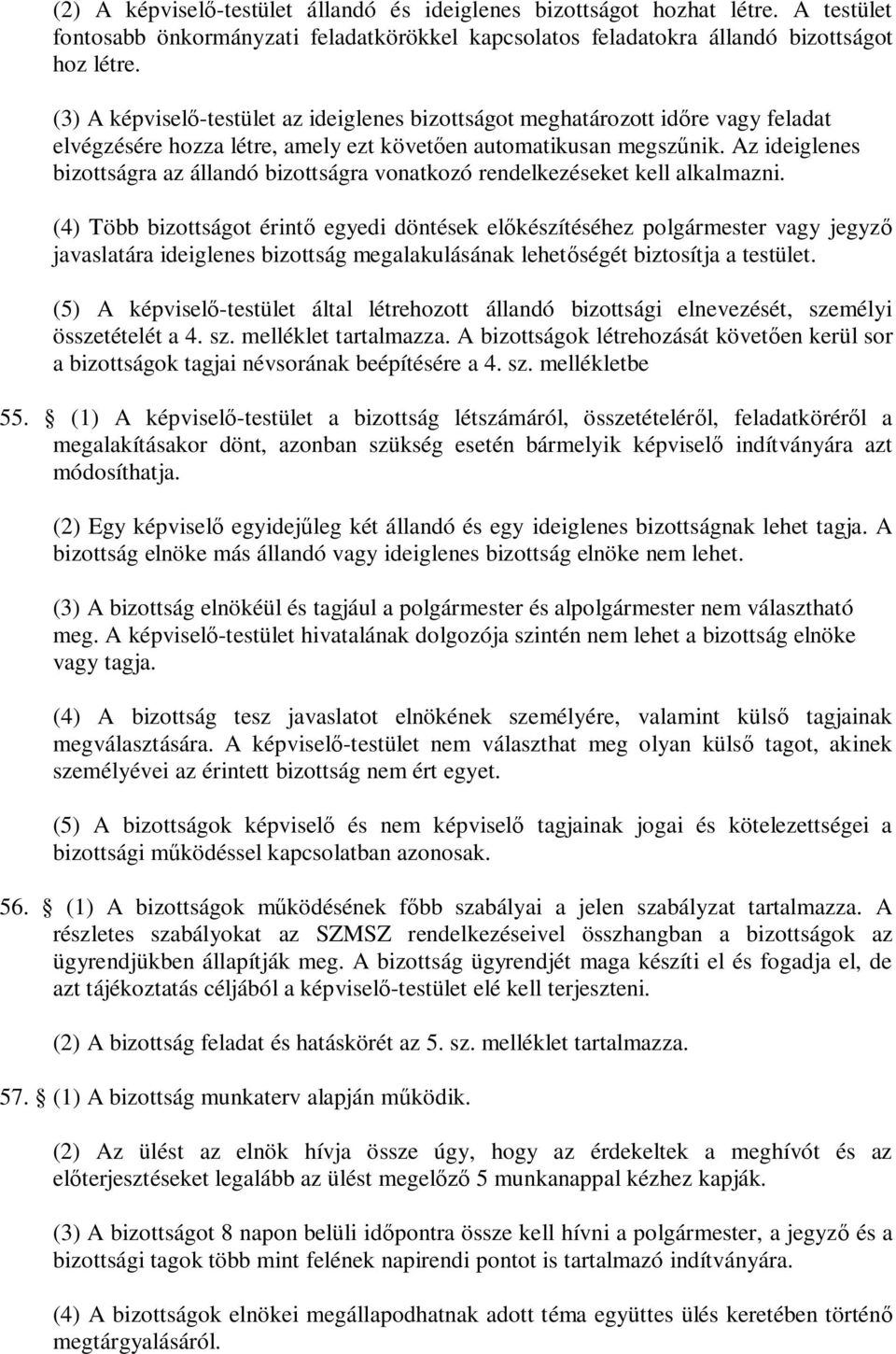 Az ideiglenes bizottságra az állandó bizottságra vonatkozó rendelkezéseket kell alkalmazni.