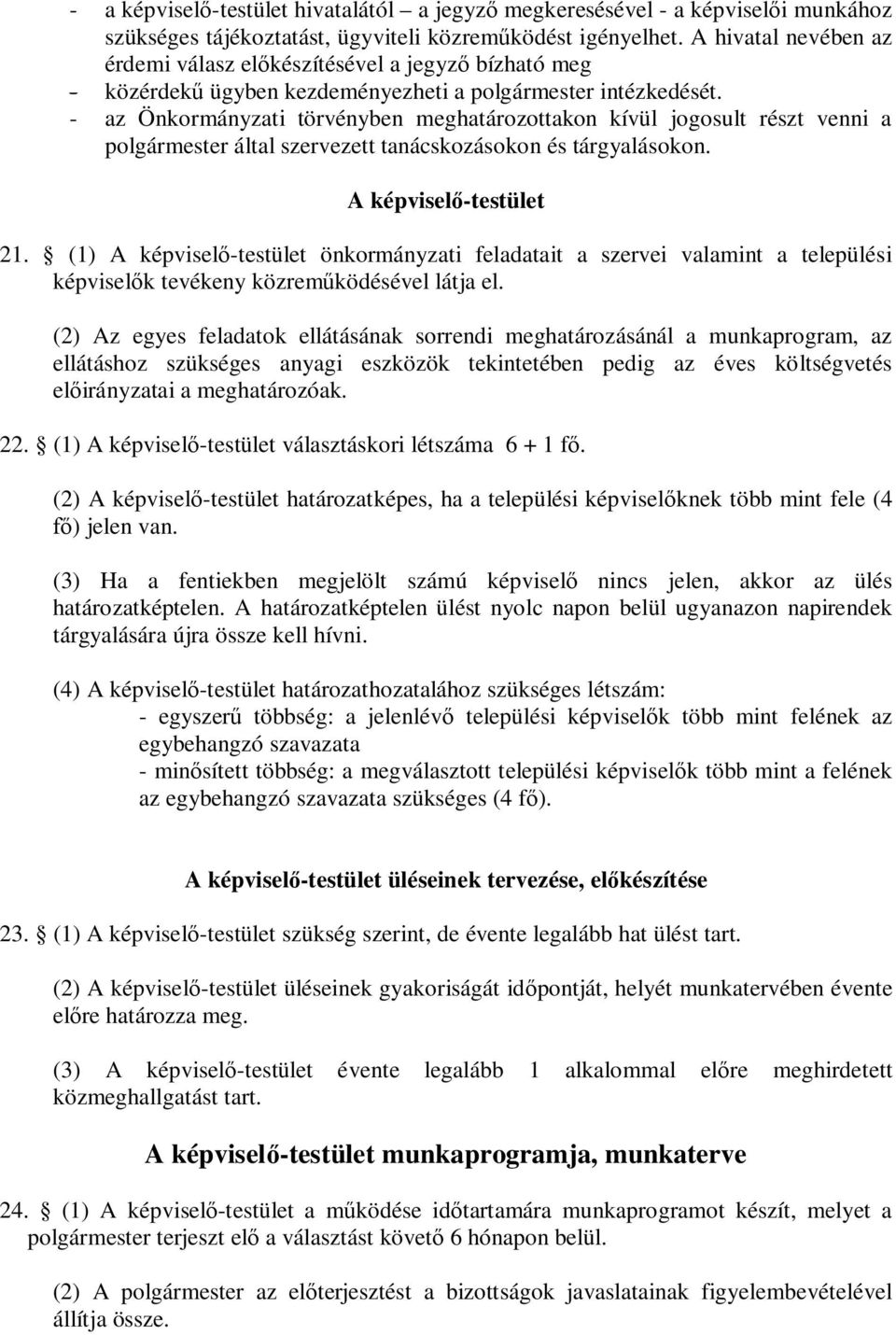 - az Önkormányzati törvényben meghatározottakon kívül jogosult részt venni a polgármester által szervezett tanácskozásokon és tárgyalásokon. A képviselő-testület 21.