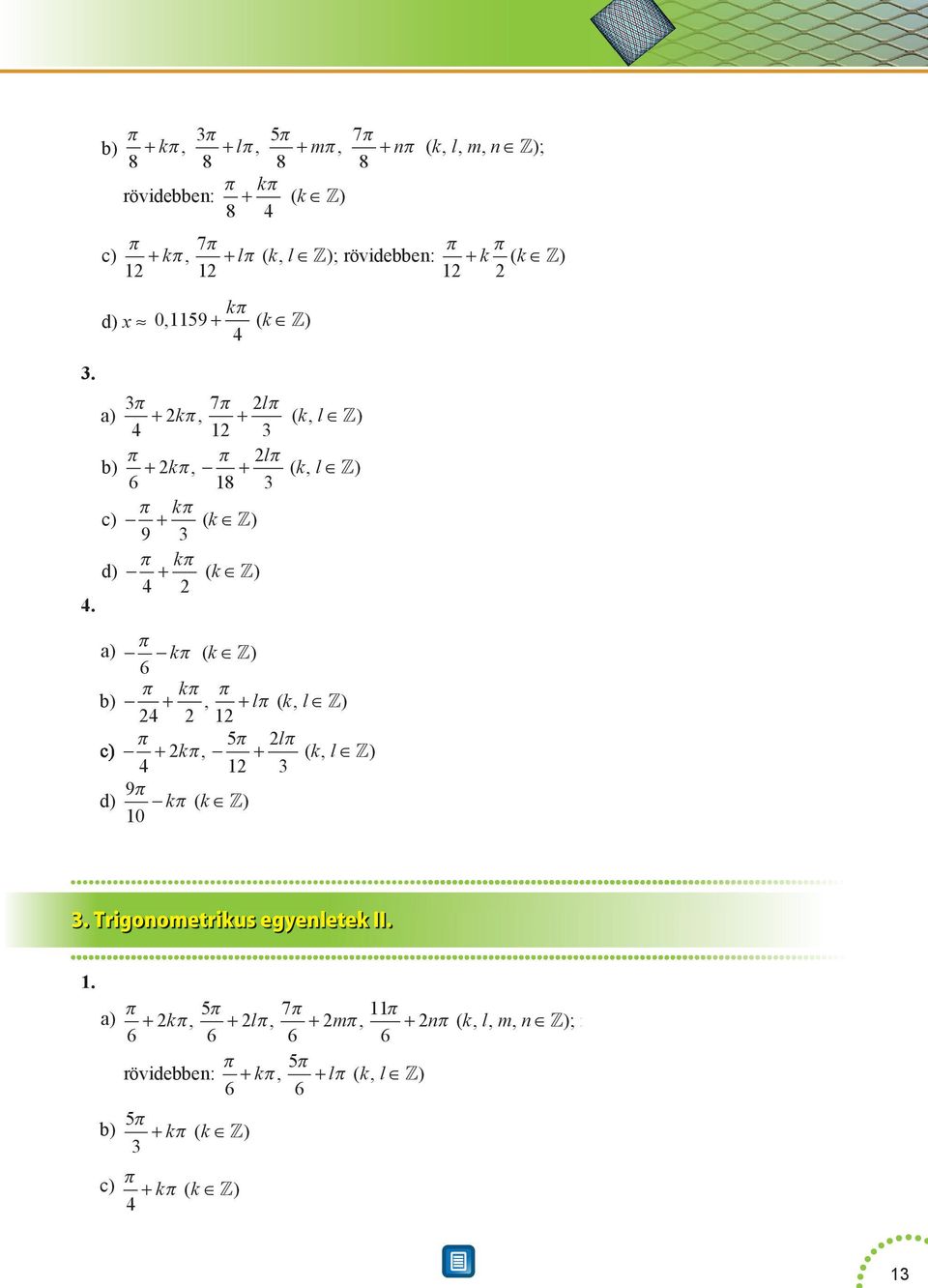 a) π 7π lπ + kπ, + ( k, l ) b) π π lπ + kπ, + ( k, l ) 8 π kπ c) + ( k ) 9 π kπ d) + ( k ).