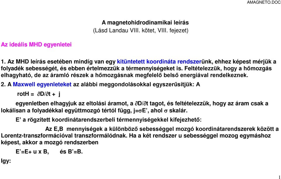 Feltételezzük, hogy a hőmozgás elhagyható, de az áramló részek a hőmozgásnak megfelelő belső energiával rendelkeznek.