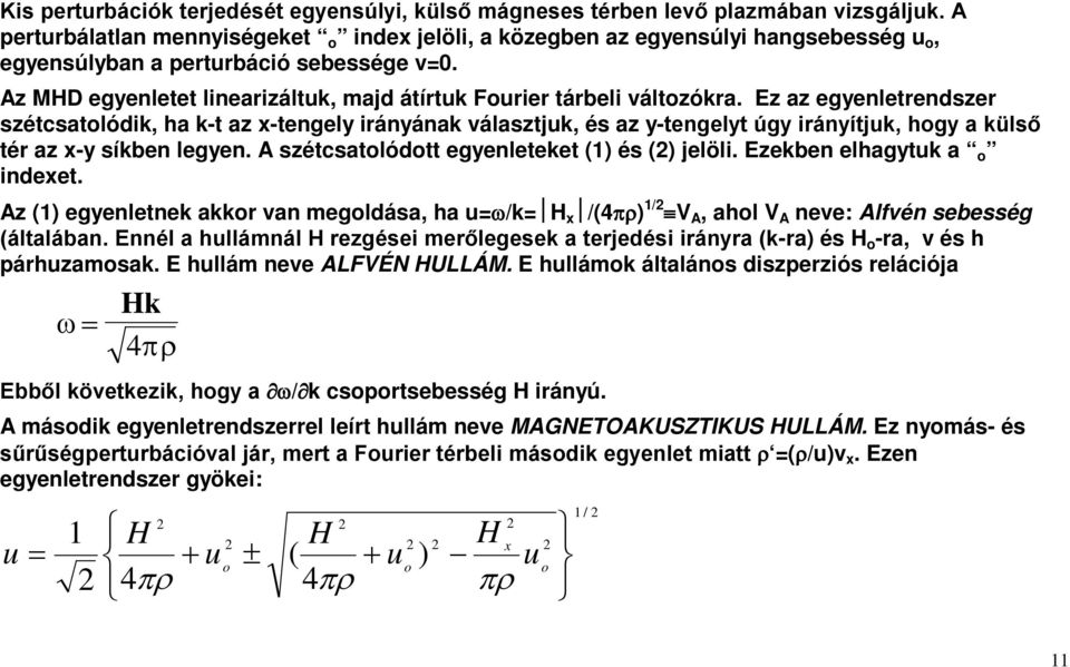 Az MHD egyenletet linearizáltuk, majd átírtuk Fourier tárbeli változókra.