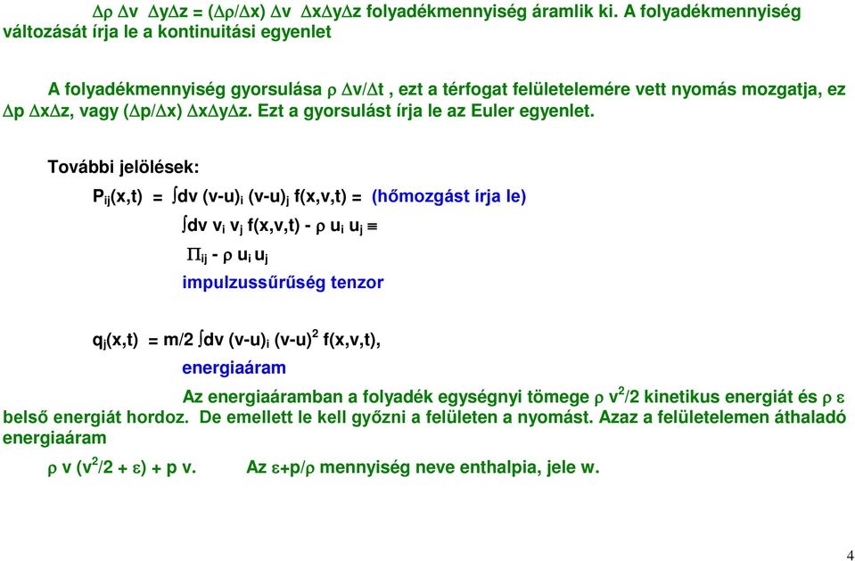 Ezt a gyorsulást írja le az Euler egyenlet.