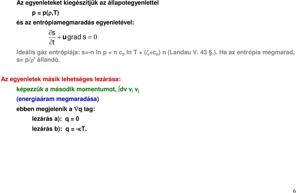 n (Landau V. 43.). Ha az entrópia megmarad, s= p/ρ γ állandó.