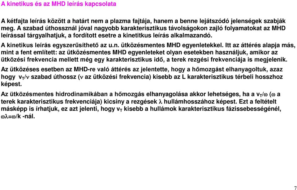 A kinetikus leírás egyszerűsíthető az u.n. ütközésmentes MHD egyenletekkel.