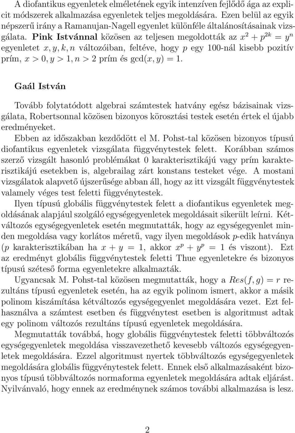 Pink Istvánnal közösen az teljesen megoldották az x 2 + p 2k = y n egyenletet x, y, k, n változóiban, feltéve, hogy p egy 100-nál kisebb pozitív prím, x > 0, y > 1, n > 2 prím és gcd(x, y) = 1.