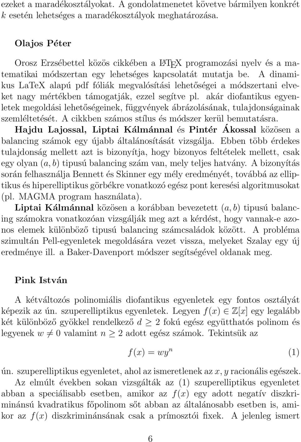 A dinamikus LaTeX alapú pdf fóliák megvalósítási lehetőségei a módszertani elveket nagy mértékben támogatják, ezzel segítve pl.