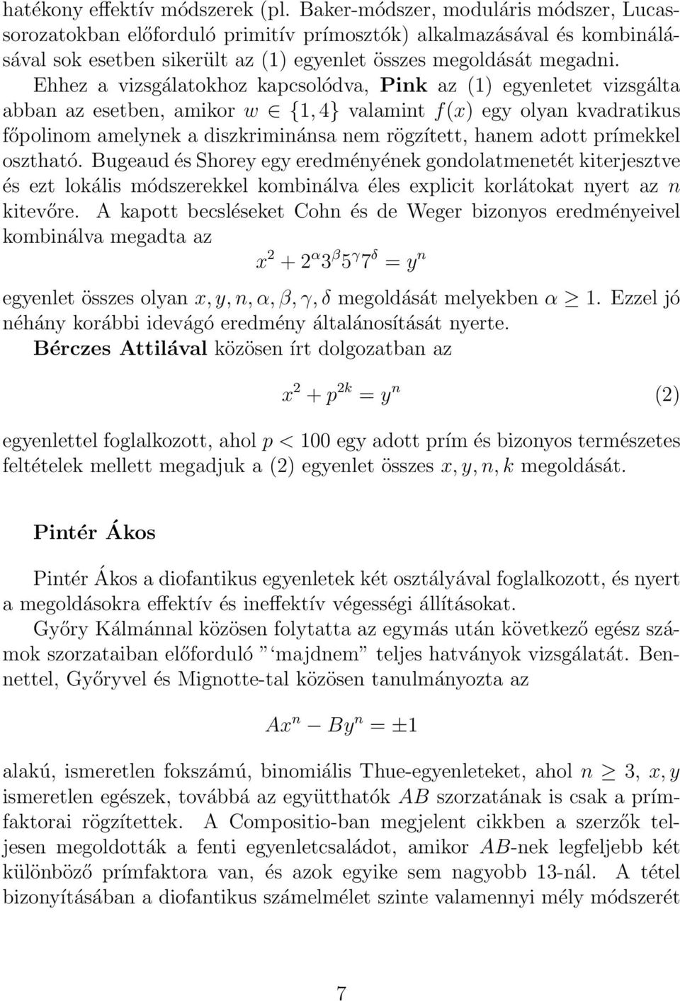 Ehhez a vizsgálatokhoz kapcsolódva, Pink az (1) egyenletet vizsgálta abban az esetben, amikor w {1, 4} valamint f(x) egy olyan kvadratikus főpolinom amelynek a diszkriminánsa nem rögzített, hanem