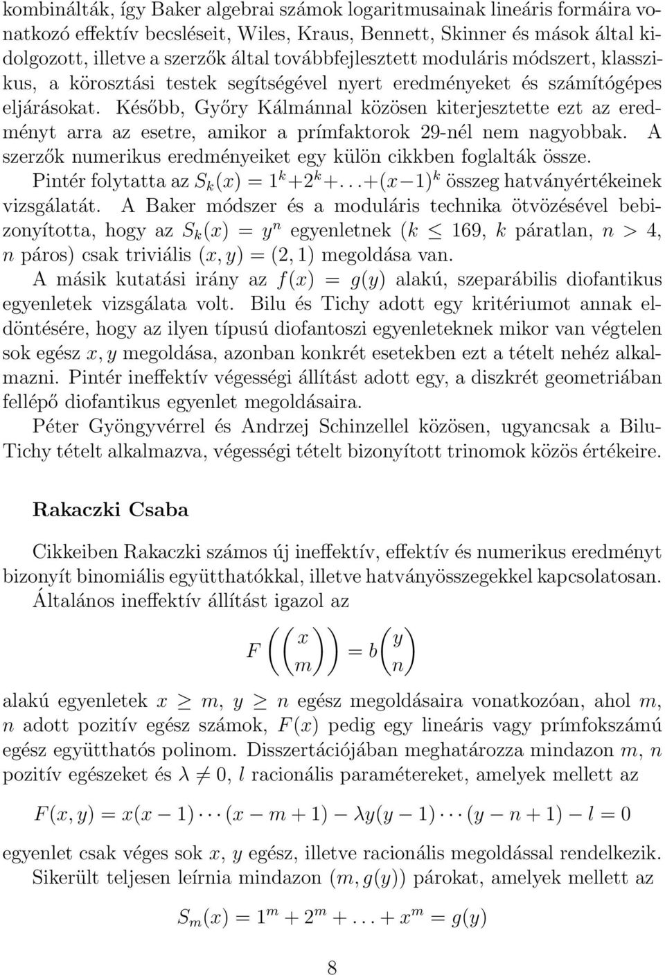 Később, Győry Kálmánnal közösen kiterjesztette ezt az eredményt arra az esetre, amikor a prímfaktorok 29-nél nem nagyobbak. A szerzők numerikus eredményeiket egy külön cikkben foglalták össze.