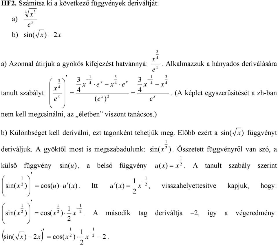 ) b) Különbségt kll driválni, zt tagonként thtjük mg. Előbb zért a sin( ) üggvényt driváljuk. A gyöktől most is mgszabadulunk: sin( ).