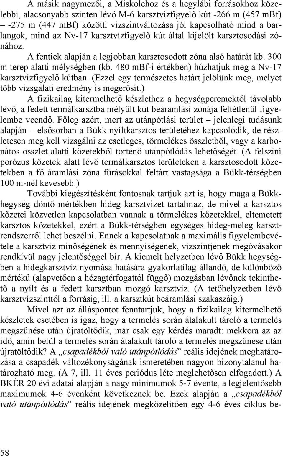 480 mbf-i értékben) húzhatjuk meg a Nv-17 karsztvízfigyelő kútban. (Ezzel egy természetes határt jelölünk meg, melyet több vizsgálati eredmény is megerősít.