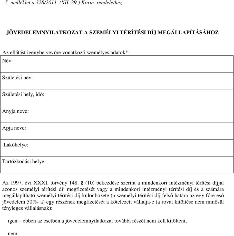 neve: Lakóhelye: Tartózkodási helye: Az 1997. évi XXXI. törvény 148.