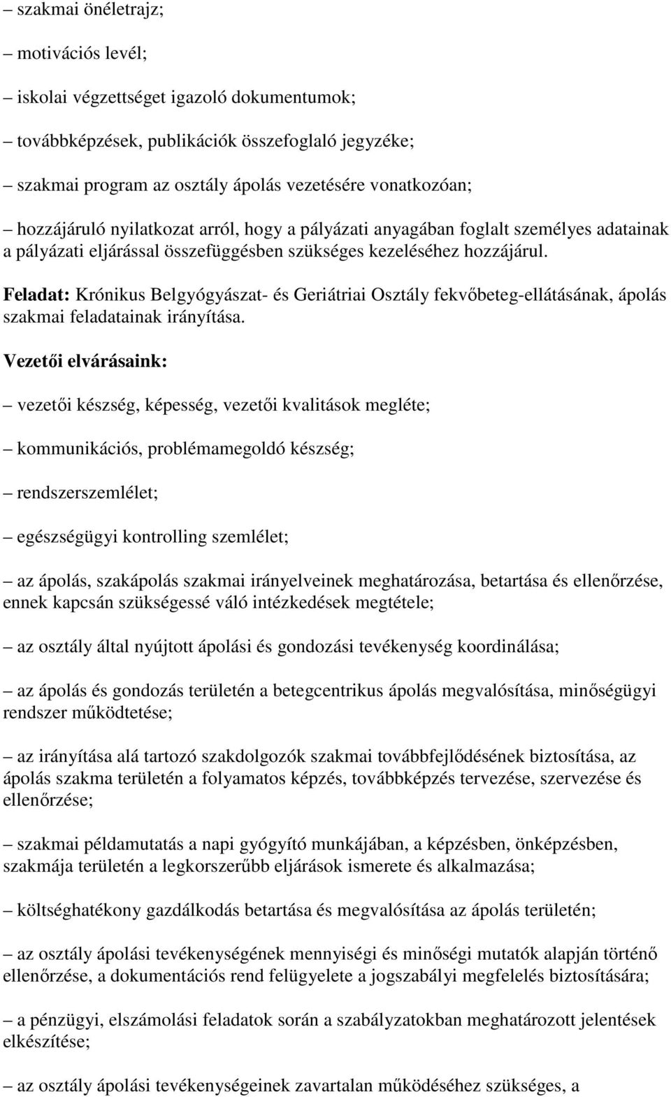 Feladat: Krónikus Belgyógyászat- és Geriátriai Osztály fekvıbeteg-ellátásának, ápolás szakmai feladatainak irányítása.