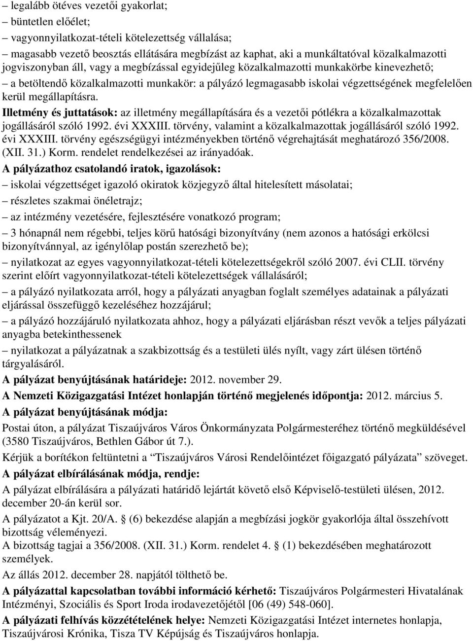 megállapításra. Illetmény és juttatások: az illetmény megállapítására és a vezetıi pótlékra a közalkalmazottak jogállásáról szóló 1992. évi XXXIII.