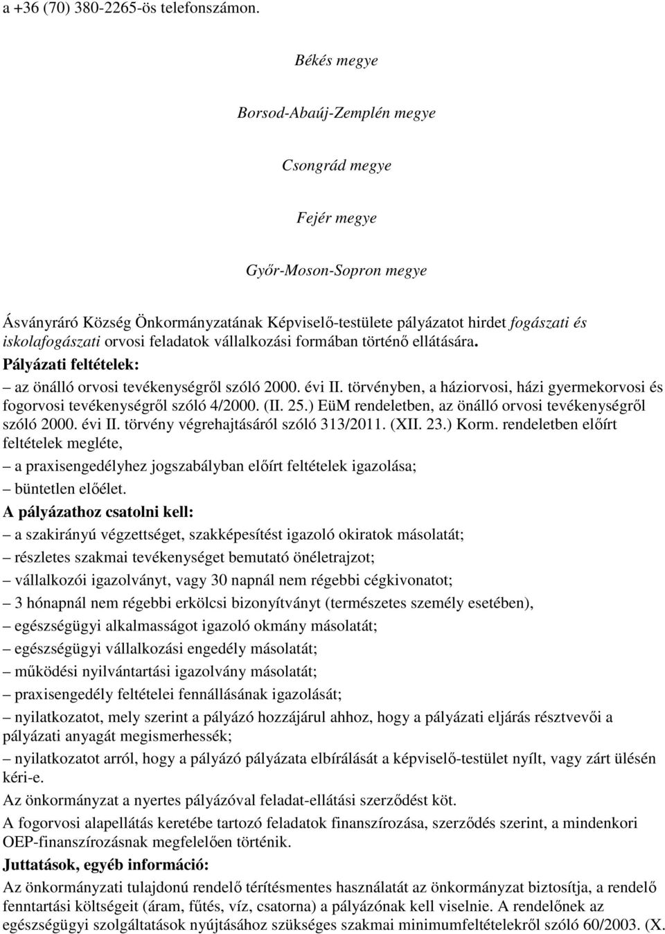 feladatok vállalkozási formában történı ellátására. Pályázati feltételek: az önálló orvosi tevékenységrıl szóló 2000. évi II.