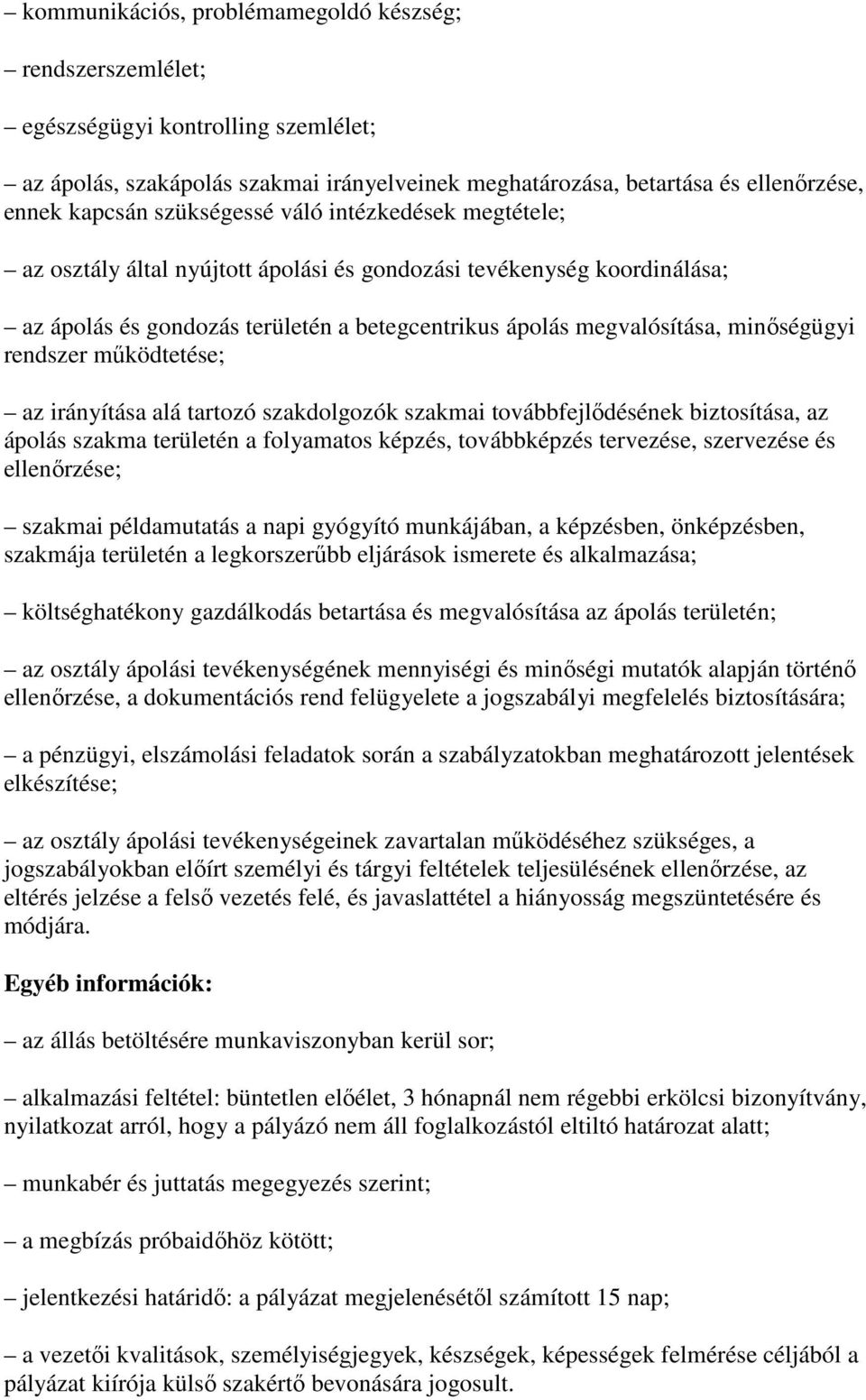 rendszer mőködtetése; az irányítása alá tartozó szakdolgozók szakmai továbbfejlıdésének biztosítása, az ápolás szakma területén a folyamatos képzés, továbbképzés tervezése, szervezése és ellenırzése;