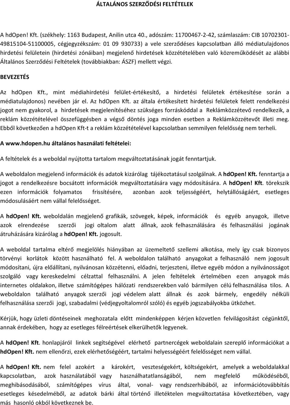 megjelenő hirdetések közzétételében való közreműködését az alábbi Általános Szerződési Feltételek (továbbiakban: ÁSZF) mellett végzi. BEVEZETÉS Az hdopen Kft.