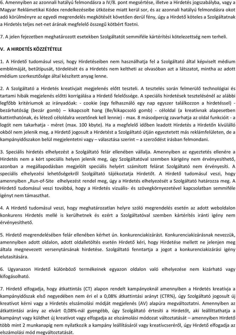 megrendelés megkötését követően derül fény, úgy a Hirdető köteles a Szolgáltatnak a Hirdetés teljes net-net árának megfelelő összegű kötbért fizetni. 7.