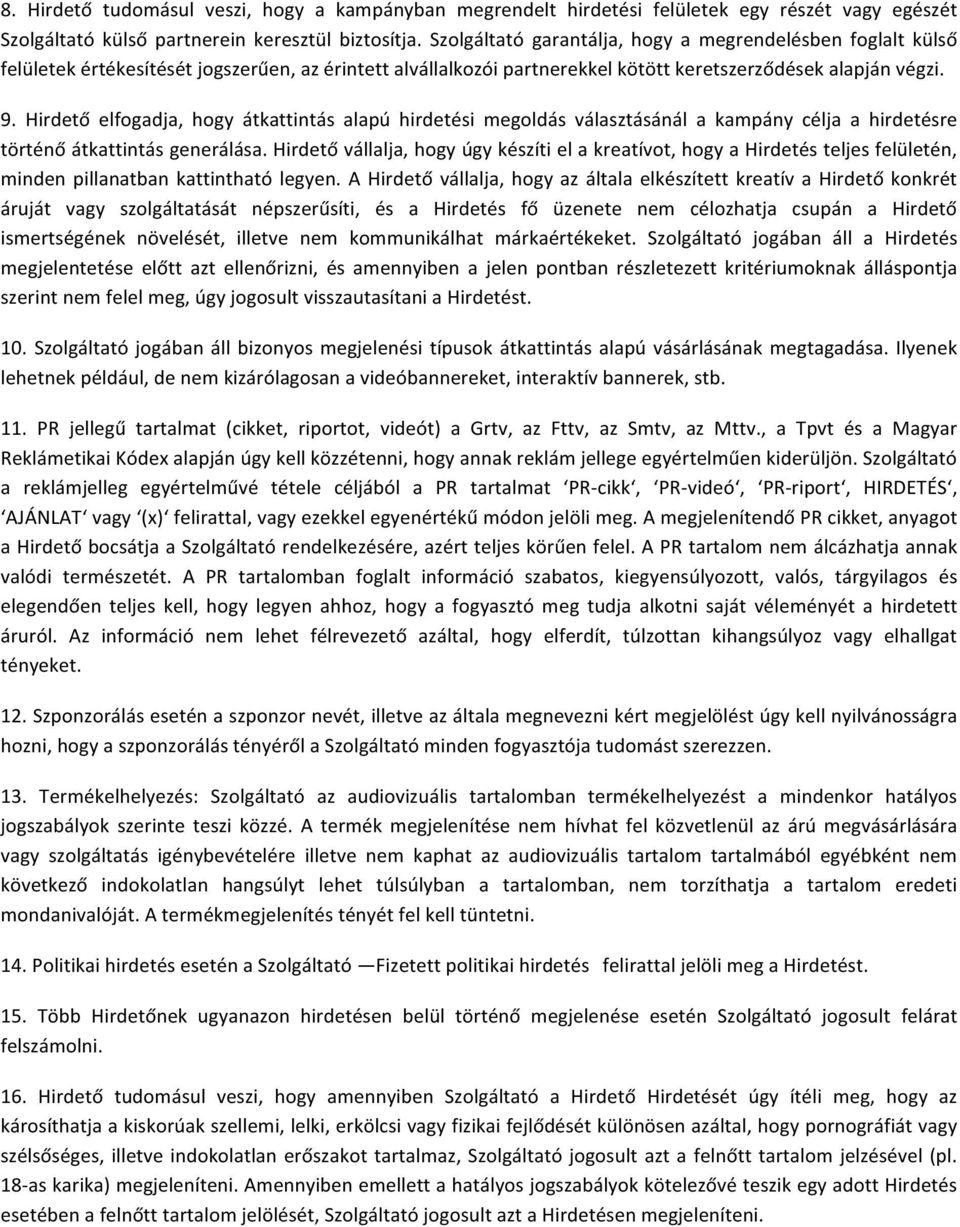 Hirdető elfogadja, hogy átkattintás alapú hirdetési megoldás választásánál a kampány célja a hirdetésre történő átkattintás generálása.