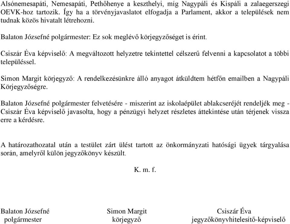 Csiszár Éva képviselő: A megváltozott helyzetre tekintettel célszerű felvenni a kapcsolatot a többi településsel.