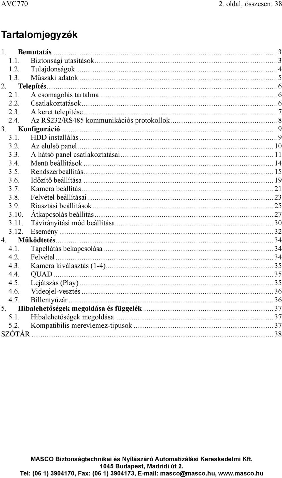 4. Menü beállítások... 14 3.5. Rendszerbeállítás... 15 3.6. Időzítő beállítása... 19 3.7. Kamera beállítás... 21 3.8. Felvétel beállításai... 23 3.9. Riasztási beállítások... 25 3.10.