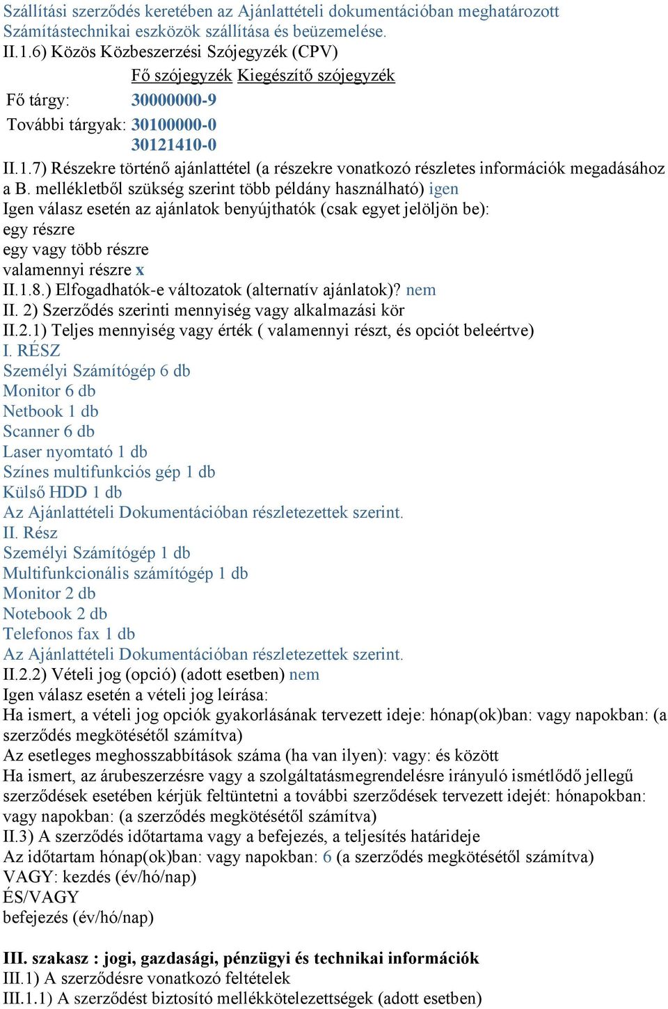 0000-0 30121410-0 II.1.7) Részekre történő ajánlattétel (a részekre vonatkozó részletes információk megadásához a B.