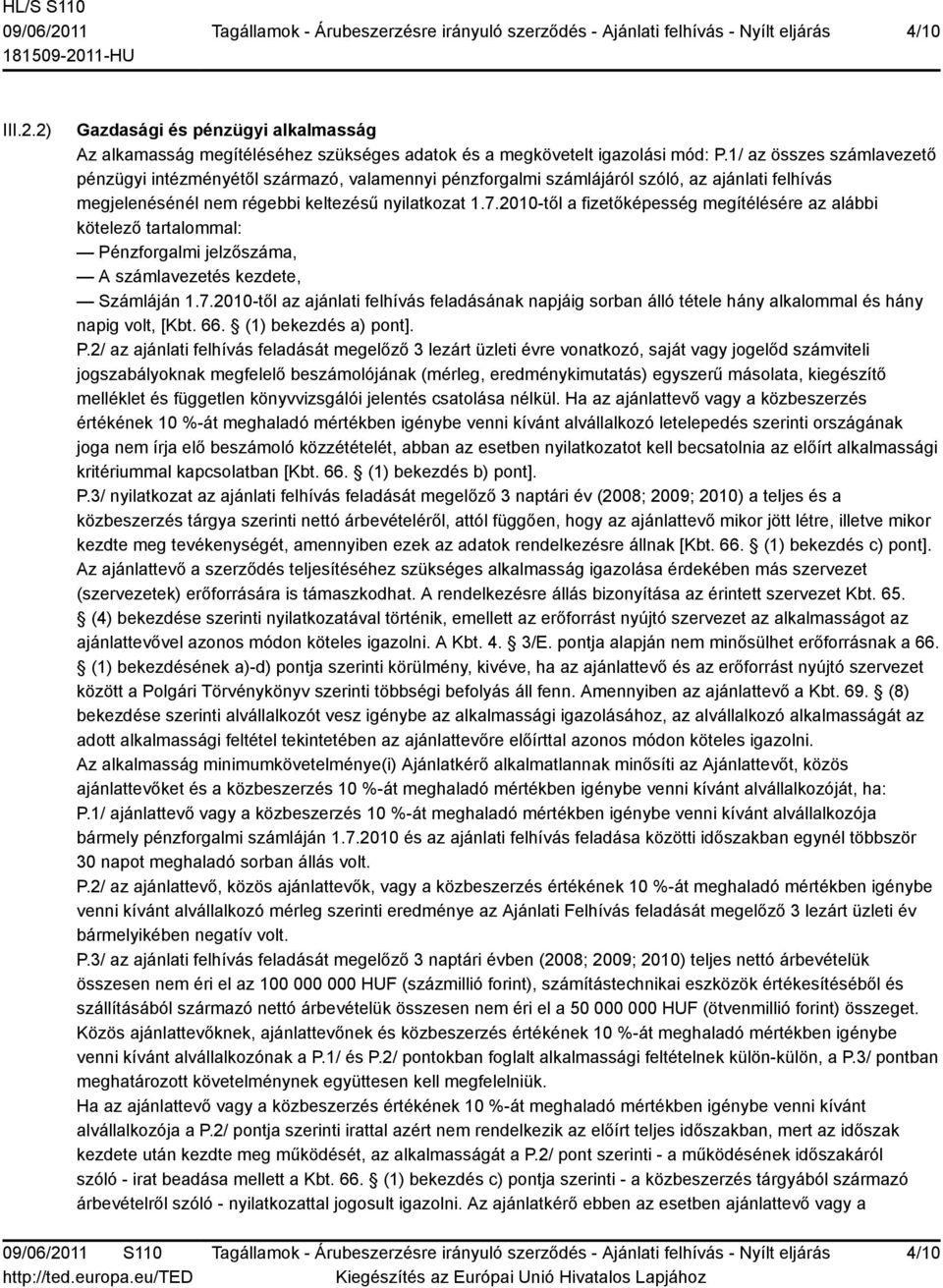 2010-től a fizetőképesség megítélésére az alábbi kötelező tartalommal: Pénzforgalmi jelzőszáma, A számlavezetés kezdete, Számláján 1.7.