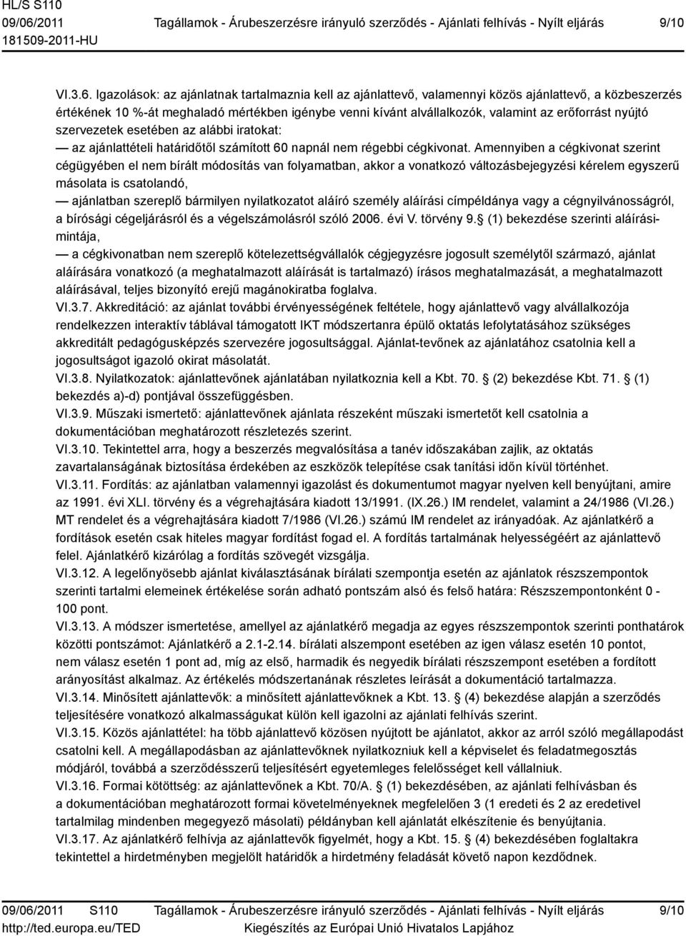 erőforrást nyújtó szervezetek esetében az alábbi iratokat: az ajánlattételi határidőtől számított 60 napnál nem régebbi cégkivonat.