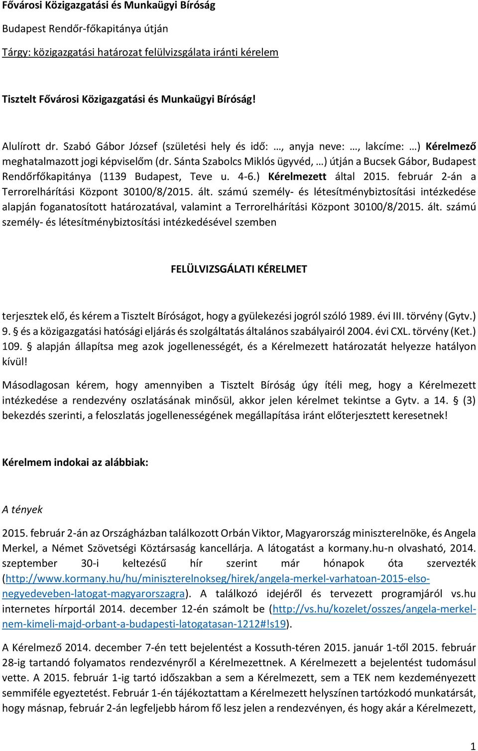 Sánta Szabolcs Miklós ügyvéd, ) útján a Bucsek Gábor, Budapest Rendőrfőkapitánya (1139 Budapest, Teve u. 4-6.) Kérelmezett álta