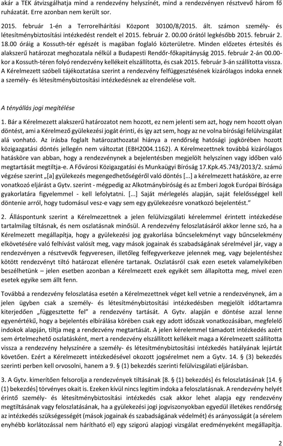 Minden előzetes értesítés és alakszerű határozat meghozatala nélkül a Budapesti Rendőr-főkapitányság 2015. február 2-án 00.