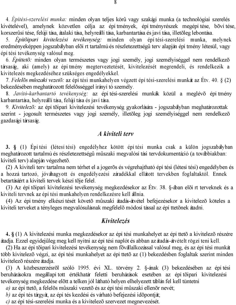 Építõipari kivitelezési tevékenység: minden olyan építési-szerelési munka, melynek eredményeképpen jogszabályban elõírt tartalmú és részletezettségû terv alapján építmény létesül, vagy építési