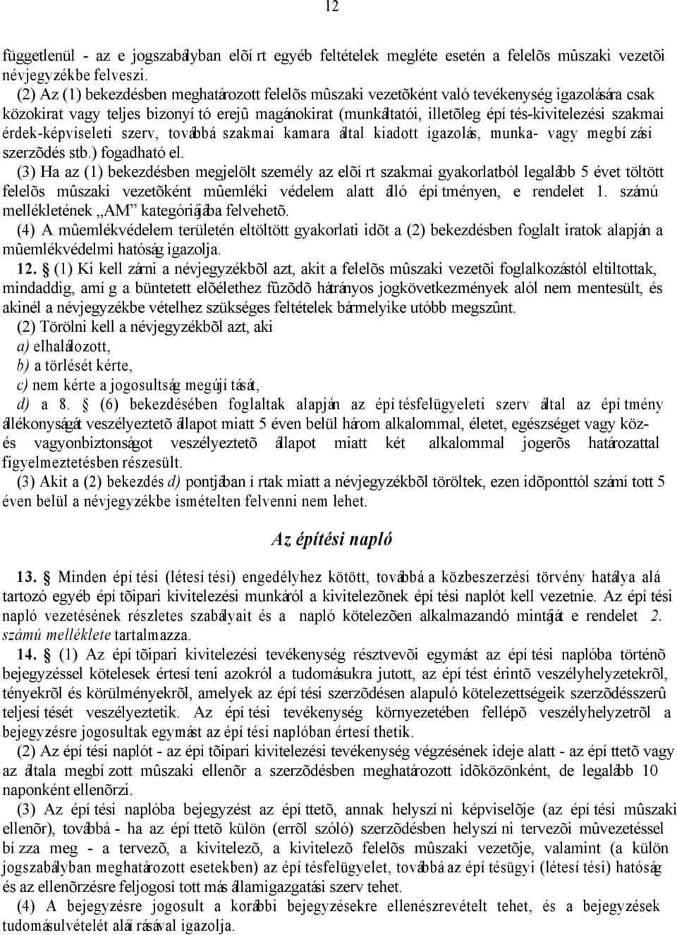 érdek-képviseleti szerv, továbbá szakmai kamara által kiadott igazolás, munka- vagy megbízási szerzõdés stb.) fogadható el.