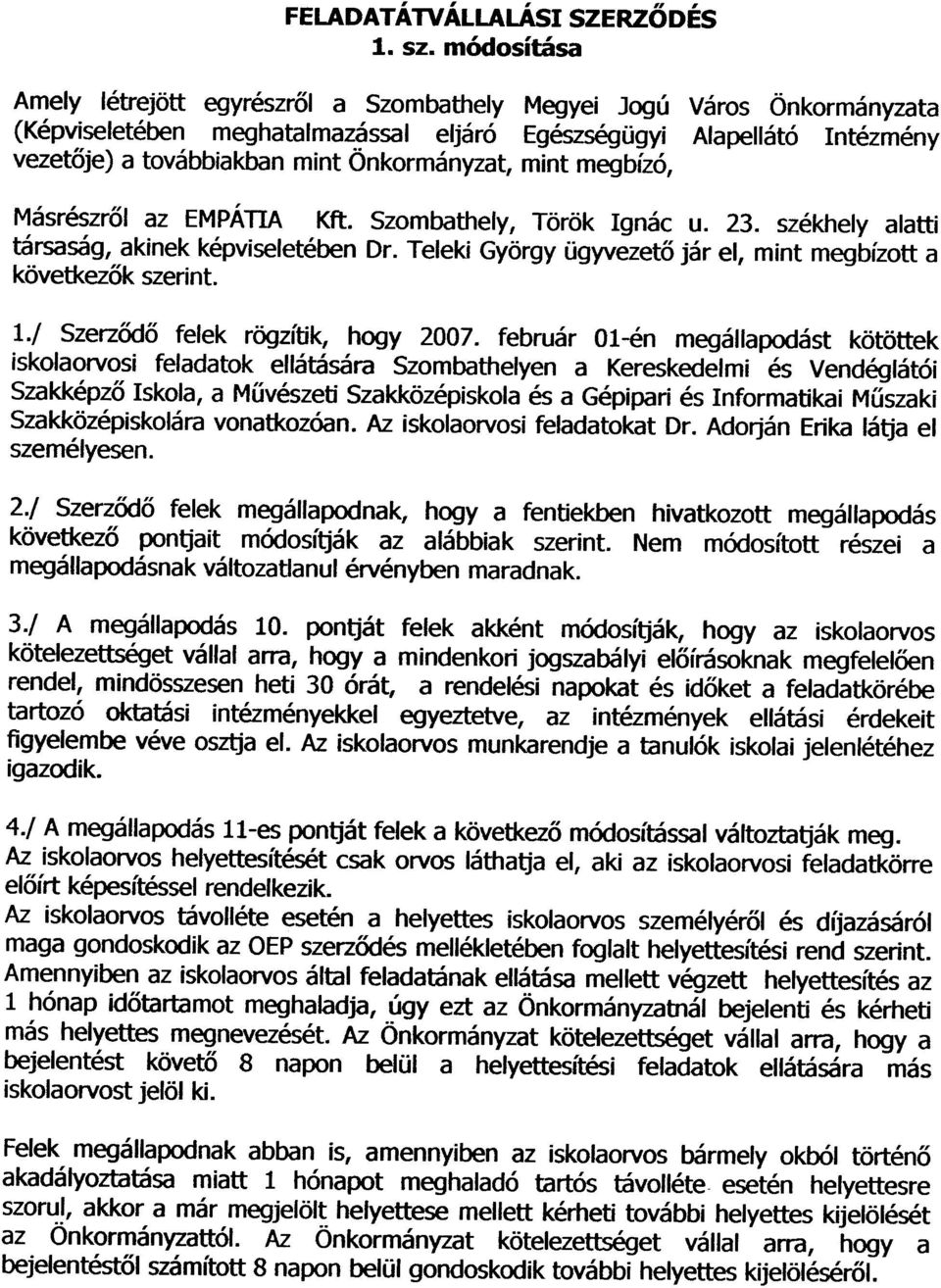 Önkormányzat, mint megbízó, Másrészrõl az EMPÁTIA Kft. Szombathely, Török Ignác u. 23. székhely alatti társaság, akinek képviseletében Dr.